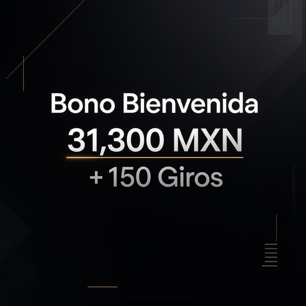 Bono Bienvenida 31,300 MXN + 150 Giros